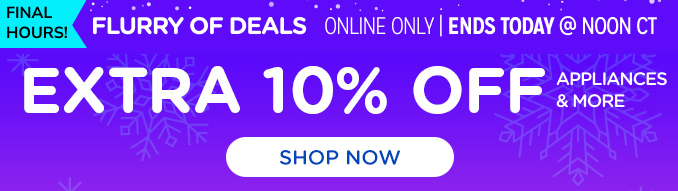 Flurry of Deals - Extra 10% off appliances & more